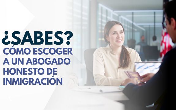 Cómo Escoger a un Abogado Honesto de Inmigración