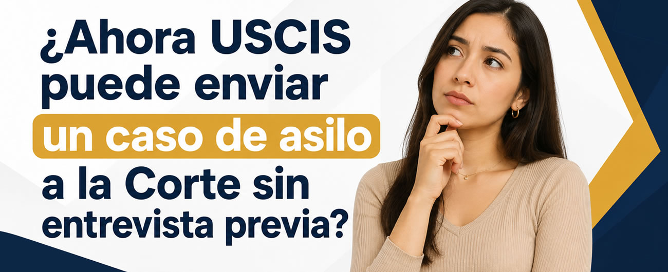 ¿USCIS puede enviar un caso de asilo a la Corte sin entrevista?