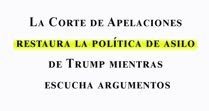 La Corte de Apelaciones restaura la política de asilo de Trump mientras escucha argumentos