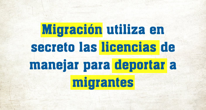 La Migra utiliza en secreto las licencias de manejar para deportar a migrantes
